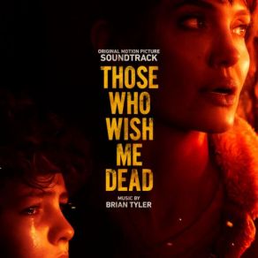 Those Who Wish Me Dead Original Soundtrack Brian Tyler Mp3 Album Listen Online Buy And Download